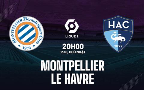 Nhận định bóng đá Montpellier vs Le Havre 20h00 ngày 13/8 (Ligue 1 2023/24)