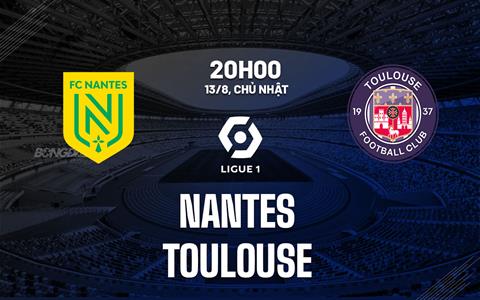 Nhận định bóng đá Nantes vs Toulouse 20h00 ngày 13/8 (Ligue 1 2023/24)