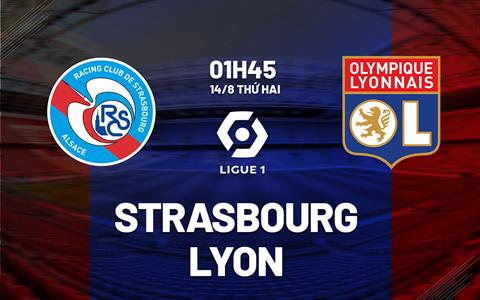 Nhận định bóng đá Strasbourg vs Lyon 1h45 ngày 14/8 (Ligue 1 2023/24)