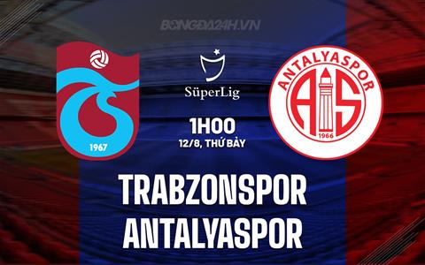 Nhận định Trabzonspor vs Antalyaspor 1h00 ngày 12/8 (VĐQG Thổ Nhĩ Kỳ 2023/24)