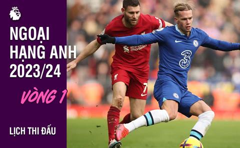 Lịch thi đấu vòng 1 Ngoại hạng Anh 2023/24 bao giờ đá? Xem kênh nào?