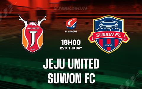 Nhận định Jeju United vs Suwon FC 18h00 ngày 12/8 (VĐQG Hàn Quốc 2023)