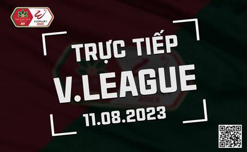 Trực tiếp V-League 2023 hôm nay 11/8 (Link xem FPT Play, TV360)