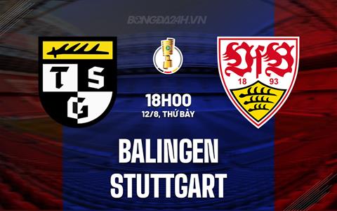 Nhận định Balingen vs Stuttgart 18h00 ngày 12/8 (Cúp quốc gia Đức 2023/24)