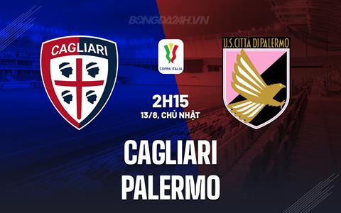Nhận định bóng đá Cagliari vs Palermo 2h15 ngày 13/8 (Coppa Italia 2023/24)
