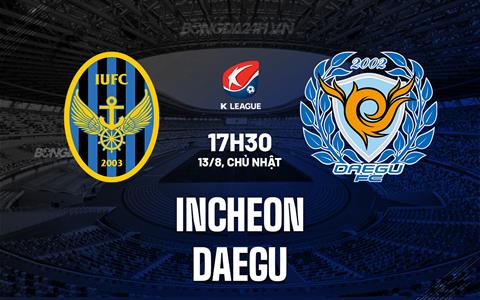 Nhận định bóng đá Incheon vs Daegu 17h30 ngày 13/8 (VĐQG Hàn Quốc 2023)