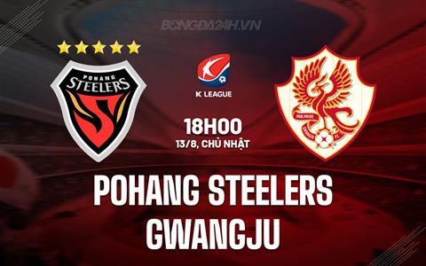 Nhận định Pohang Steelers vs Gwangju 18h00 ngày 13/8 (VĐQG Hàn Quốc 2023)
