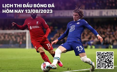 Lịch thi đấu bóng đá hôm nay 13/8: Chelsea chạm trán Liverpool