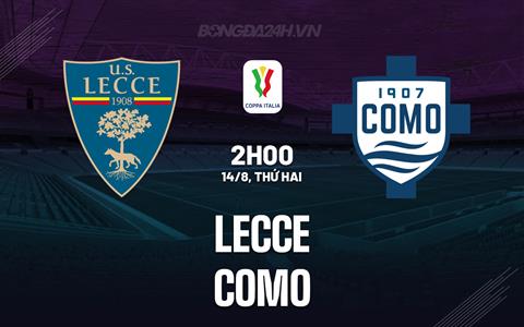Nhận định bóng đá Lecce vs Como 2h00 ngày 14/8 (Coppa Italia 2023/24)