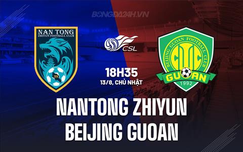Nhận định Nantong Zhiyun vs Beijing Guoan 18h35 ngày 13/8 (VĐQG Trung Quốc 2023)