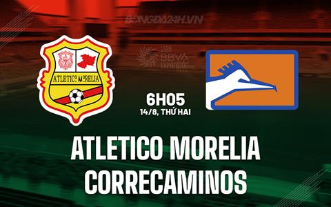 Nhận định Atletico Morelia vs Correcaminos 6h05 ngày 14/8 (Hạng 2 Mexico 2023)