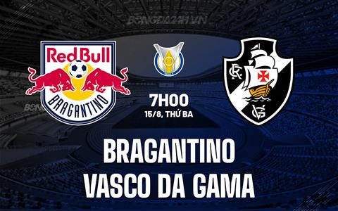 Nhận định Bragantino vs Vasco da Gama 7h00 ngày 15/8 (VĐQG Brazil 2023)