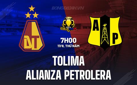 Nhận định Tolima vs Alianza Petrolera 7h00 ngày 17/8 (Cúp QG Colombia 2023)