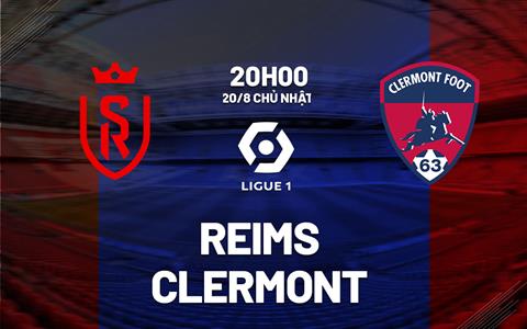Nhận định bóng đá Reims vs Clermont 20h00 ngày 20/8 (Ligue 1 2023/24)