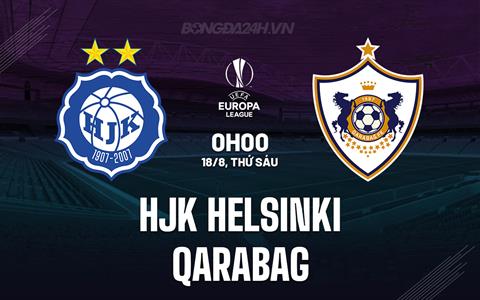 Nhận định - dự đoán HJK Helsinki vs Qarabag 23h00 ngày 17/8 (Europa League 2023/24)