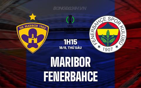 Nhận định Maribor vs Fenerbahce 1h15 ngày 18/8 (Conference League 2023/24)