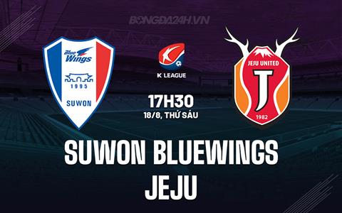 Nhận định Suwon Bluewings vs Jeju 17h30 ngày 18/8 (VĐQG Hàn Quốc 2023)