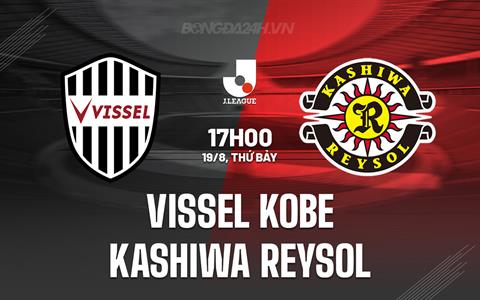Nhận định Vissel Kobe vs Kashiwa Reysol 17h00 ngày 19/8 (VĐQG Nhật Bản 2023)