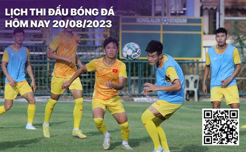 Lịch thi đấu bóng đá hôm nay 20/8: U23 Việt Nam gặp U23 Lào