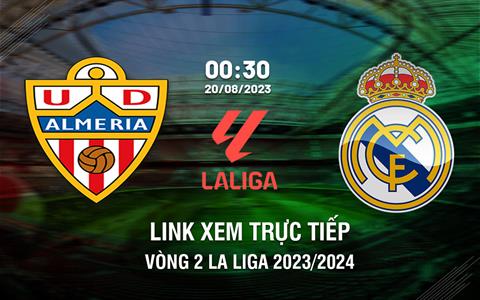 Link xem trực tiếp Almeria vs Real Madrid 0h30 ngày 20/8 (La Liga 2023/24)