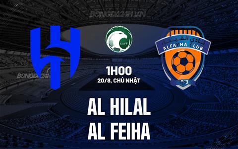 Nhận định bóng đá Al Hilal v Al Feiha 1h00 ngày 20/8 (VĐQG Saudi Arabia 2023/24)