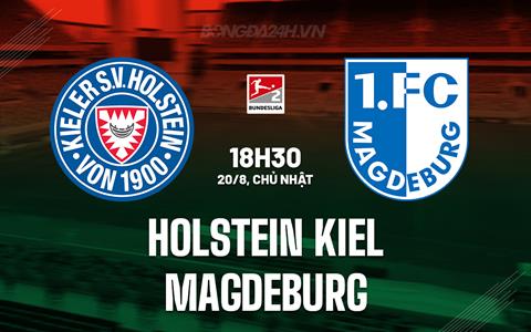 Nhận định Holstein Kiel vs Magdeburg 18h30 ngày 20/8 (Hạng 2 Đức 2023/24)