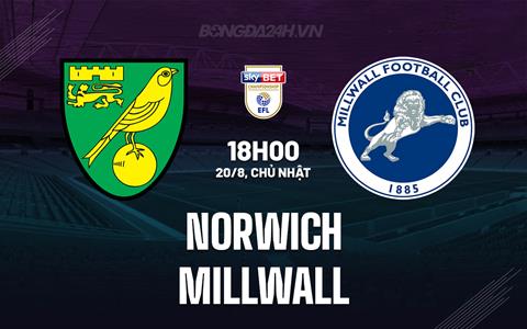 Nhận định - dự đoán Norwich vs Millwall 18h00 ngày 20/08 (Hạng nhất Anh 2023/24)