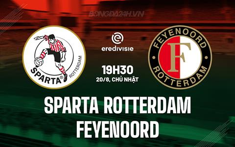 Nhận định Sparta Rotterdam vs Feyenoord 19h30 ngày 20/8 (VĐQG Hà Lan 2023/24)