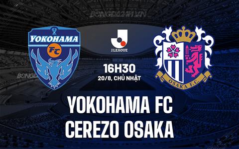 Nhận định Yokohama FC vs Cerezo Osaka 16h30 ngày 20/08 (VĐQG Nhật 2023)
