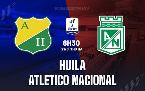 Nhận định Huila vs Atletico Nacional 8h20 ngày 21/8 (VĐQG Colombia 2023)