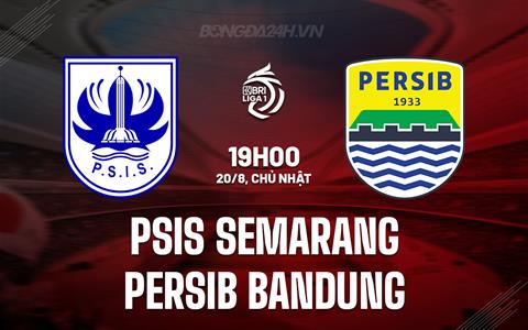 Nhận định PSIS Semarang vs Persib Bandung 19h00 ngày 20/8 (VĐQG Indonesia 2023/24)