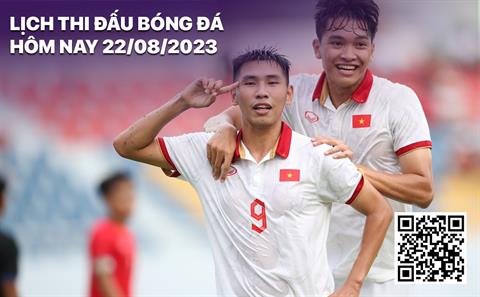 Lịch thi đấu bóng đá hôm nay 22/8: U23 Việt Nam đấu U23 Philippines