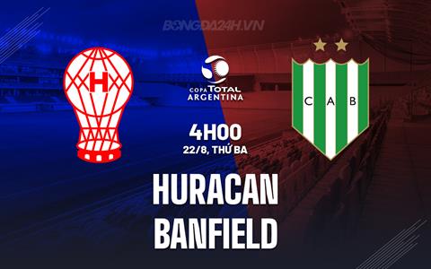 Nhận định bóng đá Huracan vs Banfield 4h00 ngày 22/8 (Cúp Liên đoàn Argentina 2023)
