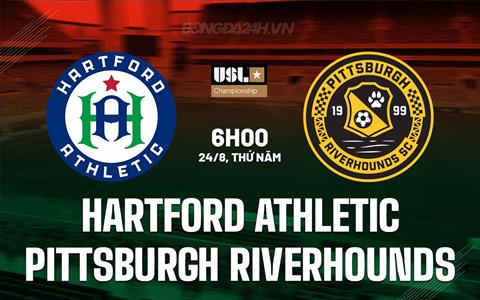 Nhận định Hartford Athletic vs Pittsburgh Riverhounds 6h00 ngày 24/8 (Hạng nhất Mỹ 2023)