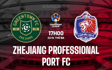 Nhận định Zhejiang Professional vs Port FC 18h30 ngày 22/08 (AFC Champions League 2023/24)