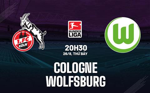 Nhận định bóng đá Cologne vs Wolfsburg 20h30 ngày 26/8 (Bundesliga 2023/24)