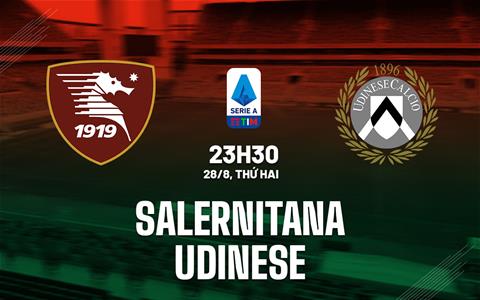Nhận định bóng đá Salernitana vs Udinese 23h30 ngày 28/8 (Serie A 2023/24)
