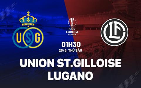 Nhận định Union Saint-Gilloise vs Lugano 1h30 ngày 25/8 (Europa League 2023/24)