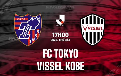 Nhận định FC Tokyo vs Vissel Kobe 17h00 ngày 26/8 (VĐQG Nhật Bản 2023)