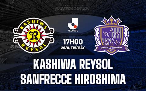 Nhận định Kashiwa Reysol vs Sanfrecce Hiroshima 17h00 ngày 26/8 (VĐQG Nhật Bản 2023)