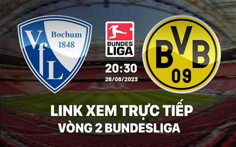 Link xem trực tiếp Bochum vs Dortmund 20h30 ngày 26/8 (Bundesliga 2023/24)