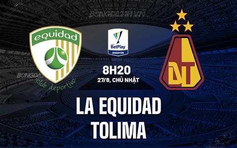 Nhận định La Equidad vs Tolima 8h20 ngày 27/8 (VĐQG Colombia 2023)