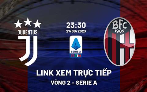 Link xem trực tiếp Juventus vs Bologna 23h30 ngày 27/8 (Serie A 2023/24)
