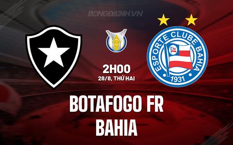 Nhận định - dự đoán Botafogo FR vs Bahia 2h00 ngày 28/8 (VĐQG Brazil 2023)