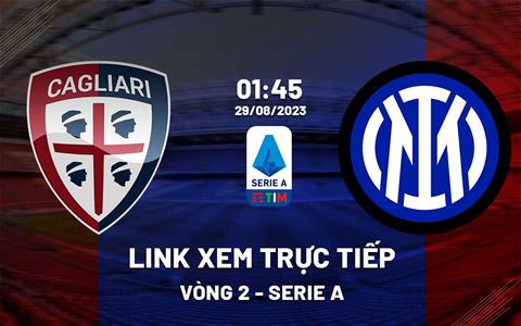 Link xem trực tiếp Cagliari vs Inter Milan 1h45 ngày 29/8 (Serie A 2023/24)