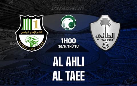 Nhận định Al Ahli vs Al Taee 1h00 ngày 30/08 (VĐQG Saudi Arabia 2023/24)