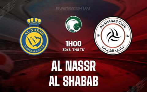 Nhận định Al Nassr vs Al Shabab 1h00 ngày 30/8 (VĐQG Saudi Arabia 2023/24)