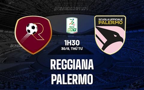 Nhận định - dự đoán Reggiana vs Palermo 1h30 ngày 30/8 (Hạng 2 Italia 2023/24)
