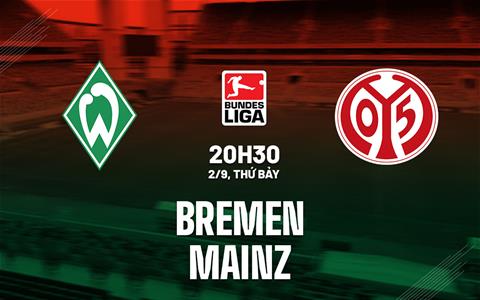 Nhận định bóng đá Bremen vs Mainz 20h30 ngày 2/9 (Bundesliga 2023/24)