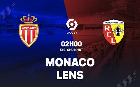 Nhận định bóng đá Monaco vs Lens 2h00 ngày 3/9 (Ligue 1 2023/24)